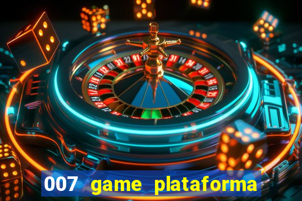 007 game plataforma paga mesmo